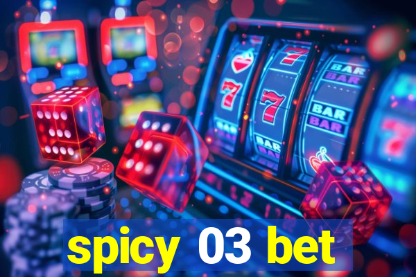 spicy 03 bet